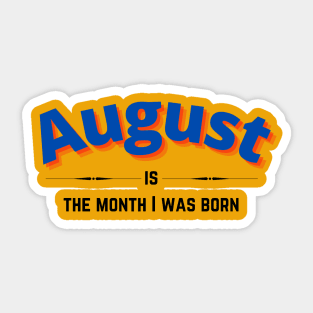 August is the month i was born Sticker